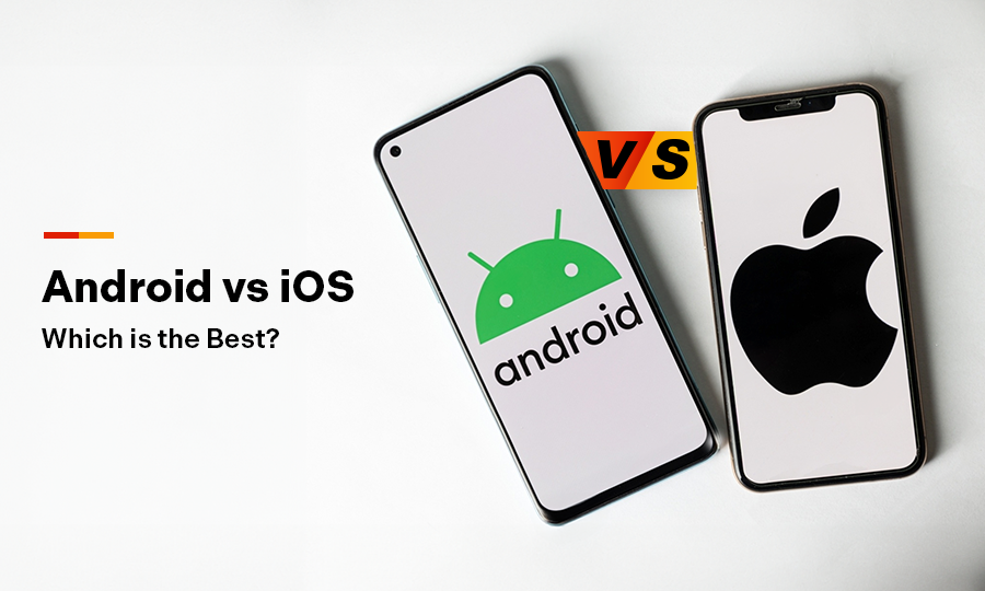 Android vs iOS: Which one is the Best?