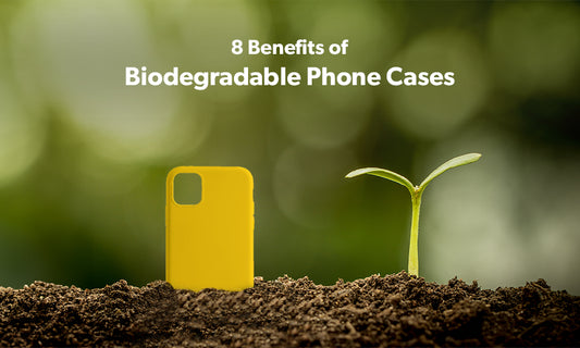 8 Benefits of Biodegradable Phone Cases