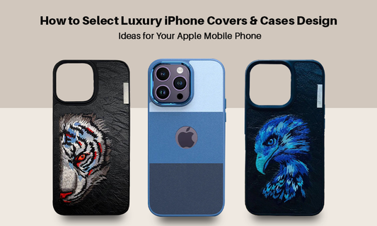 How to Select Luxury iPhone Covers & Cases Design Ideas for Your Apple Mobile Phone